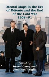 Mental Maps in the Era of Detente and the End of the Cold War 1968-91 - WRIGHT,  Jonathan ; Casey, Steven - 9781137500953