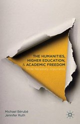 The Humanities, Higher Education, and Academic Freedom - BERUBE,  Michael ; Ruth, Jennifer - 9781137506108