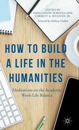 How to Build a Life in the Humanities - GRAFTON,  Anthony ; Sullivan, Jr, Garrett A. - 9781137511522