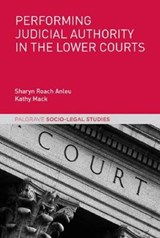 Performing Judicial Authority in the Lower Courts - Sharyn Roach Anleu ; Kathy Mack - 9781137521583