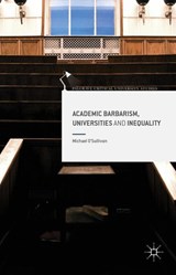 Academic Barbarism, Universities and Inequality - Michael O'Sullivan - 9781137547606