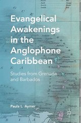 Evangelical Awakenings in the Anglophone Caribbean - AYMER,  Paula L. - 9781137561145