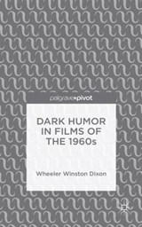 Dark Humor in Films of the 1960s - Wheeler Winston Dixon - 9781137564207