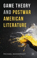 Game Theory and Postwar American Literature - WAINWRIGHT,  Michael - 9781137590541