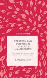 Strategy and Purpose in T. S. Eliot's Major Poems - ATKINS,  G. Douglas - 9781137590572