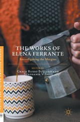 The Works of Elena Ferrante - Grace Russo Bullaro ; Stephanie V. Love - 9781137590626