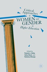 Critical Approaches to Women and Gender in Higher Education - EDDY,  Pamela L. ; Ward, Kelly ; Khwaja, Tehmina - 9781137592842