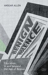 Benign Violence: Education in and beyond the Age of Reason - ALLEN,  Ansgar - 9781137593924