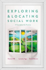 Exploring and Locating Social Work - Darren (Leeds Beckett University Hill ; Lorraine (Leeds) Agu ; David (Leeds) Mercer - 9781137604347