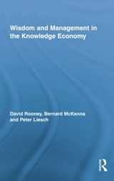 Wisdom and Management in the Knowledge Economy - DAVID ROONEY ; BERNARD MCKENNA ; PETER (UNIVERSITY OF QUEENSLAND,  Australia) Liesch - 9781138008830