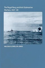 The Royal Navy and Anti-Submarine Warfare, 1917-49 - Malcolm Llewellyn-Jones - 9781138010420