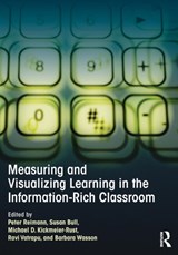 Measuring and Visualizing Learning in the Information-Rich Classroom - PETER (UNIVERSITY OF SYDNEY,  Australia) Reimann ; Susan (University of Birmingham, UK) Bull ; Michael (Knowledge Technologies Institute, Austria) Kickmeier-Rust ; Ravi (Copenhagen Business School, Denmark) Vatrapu ; Barbara (University of Bergen, Norway) Wasson - 9781138021136