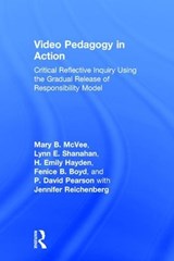 Video Pedagogy in Action - MARY B. (UNIVERSITY AT BUFFALO,  SUNY, USA) McVee ; Lynn E. Shanahan ; H. Emily (Iowa State University, Ames, USA) Hayden ; Fenice B. (University at Buffalo, SUNY, USA) Boyd ; P. David Pearson - 9781138039797