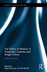 The Politics of Memory in Sinophone Cinemas and Image Culture - Peng Hsiao-yen ; Ella Raidel - 9781138047457