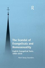 The Scandal of Evangelicals and Homosexuality - Mark Vasey-Saunders - 9781138053489