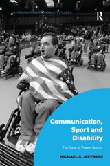 Communication, Sport and Disability - MICHAEL S. (NICHOLLS STATE UNIVERSITY,  USA) Jeffress - 9781138053588