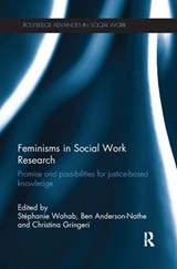 Feminisms in Social Work Research - Stephanie Wahab ; Ben (Portland State University Portland State University) Anderson-Nathe ; Christina Gringeri - 9781138053632