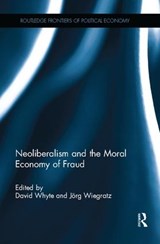 Neoliberalism and the Moral Economy of Fraud - DAVID WHYTE ; JOERG (UNIVERSITY OF LEEDS,  UK) Wiegratz - 9781138058057