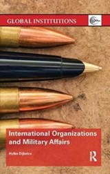 International Organizations and Military Affairs - HYLKE (MAASTRICHT UNIVERSITY,  The Netherlands) Dijkstra - 9781138065093