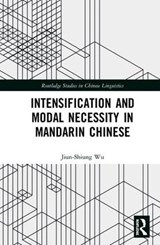 Intensification and Modal Necessity in Mandarin Chinese - Jiun-Shiung Wu - 9781138065192