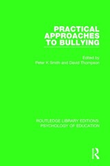 Practical Approaches to Bullying - PETER K. (HONORARY CONSULTANT PAEDIATRICIAN,  Institute of Child Health and Great Ormond Street Hospital for Children, UK) Smith ; David (Glasgow University) Thompson - 9781138068162
