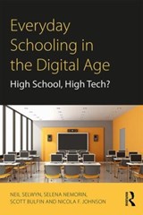 Everyday Schooling in the Digital Age - NEIL (MONAH UNIVERSITY,  Australia) Selwyn ; Selena (London School of Economics, UK) Nemorin ; Scott (Monash University, Australia) Bulfin ; Nicola F. (Federation University, Australia) Johnson - 9781138069374