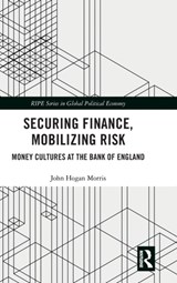 Securing Finance, Mobilizing Risk - JOHN (UNIVERSITY OF SYDNEY,  NSW, Australia) Morris - 9781138080676
