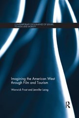 Imagining the American West through Film and Tourism - Warwick (University of Wollongong) Frost ; Jennifer (University of Wollongong) Laing - 9781138083943