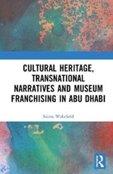 Cultural Heritage, Transnational Narratives and Museum Franchising in Abu Dhabi - SARINA (UNIVERSITY OF LEICESTER,  UK) Wakefield - 9781138088221