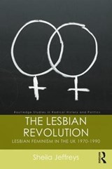 The Lesbian Revolution - JEFFREYS,  Sheila (University of Melbourne, Australia) - 9781138096578