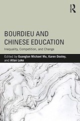 Bourdieu and Chinese Education - GUANGLUN MICHAEL (UNIVERSITY OF SOUTH AUSTRALIA) MU ; KAREN (QUEENSLAND UNIVERSITY OF TECHNOLOGY,  Australia) Dooley ; Allan (Queensland University of Technology, Australia) Luke - 9781138098671