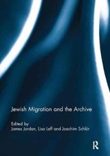 Jewish Migration and the Archive - JAMES (CARNEGIE MELLON UNIVERSITY,  Pittsburgh, Pennsylvania, USA) Jordan ; Lisa (American University, Washington, D.C., USA) Leff ; Joachim (University of Southampton, UK) Schloer - 9781138098947