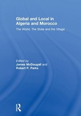 Global and Local in Algeria and Morocco - James McDougall ; Robert P. Parks - 9781138106611