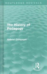 The History of Pedagogy - Gabriel Compayre - 9781138122468