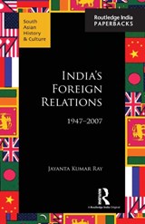 India's Foreign Relations, 1947-2007 - Jayanta Kumar Ray - 9781138124035