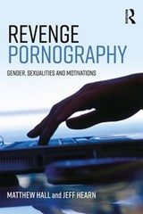 Revenge Pornography - MATTHEW (UNIVERSITY OF DERBY,  UK) Hall ; Jeff (Hanken School of Economics, Finland) Hearn - 9781138124400