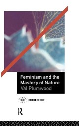 Feminism and the Mastery of Nature - Val Plumwood - 9781138128941