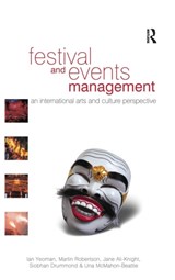 Festival and Events Management - IAN (UNIVERSITY OF WELLINGTON,  New Zealand) Yeoman ; Martin (Victoria University, Australia) Robertson ; Jane (Edinburgh Napier University, UK) Ali-Knight ; Siobhan Drummond ; Una McMahon-Beattie - 9781138133303