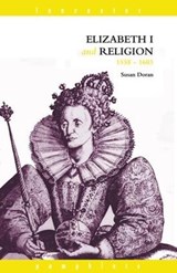 Elizabeth I and Religion 1558-1603 - SUSAN (JESUS COLLEGE,  University of Oxford, UK) Doran - 9781138133532