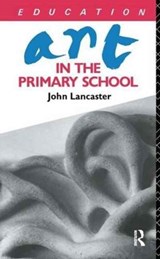 Art in the Primary School - John Lancaster - 9781138145009