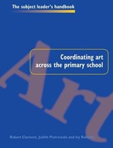 Coordinating Art Across the Primary School - Robert Clement ; Judith Piotrowski ; Ivy Roberts - 9781138151208