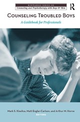 Counseling Troubled Boys - MARK S. (PENN STATE HARRISBURG,  Pennsylvania, USA) Kiselica ; Matt (California State University) Englar-Carlson ; Arthur M. Horne - 9781138152656
