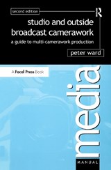 Studio and Outside Broadcast Camerawork - Peter Ward - 9781138152816