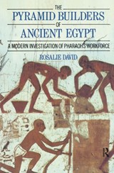 The Pyramid Builders of Ancient Egypt - A ROSALIE (UNIVERSITY OF MANCHESTER,  UK) David ; Rosalie (University of Manchester, UK) David - 9781138153110