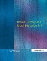 Drama, Literacy and Moral Education 5-11 - Joe Winston - 9781138154025