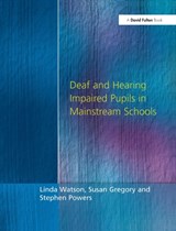 Deaf and Hearing Impaired Pupils in Mainstream Schools - Linda Watson ; Stephen Powers ; Susan Gregory - 9781138155152