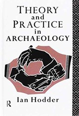 Theory and Practice in Archaeology - Ian Hodder - 9781138155794