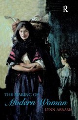 The Making of Modern Woman - LYNN (UNIVERSITY OF GLASGOW,  UK) Abrams - 9781138156357