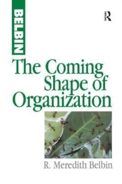 The Coming Shape of Organization, R Meredith Belbin - Gebonden - 9781138156715