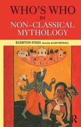 Who's Who in Non-Classical Mythology - Edgerton Skyes ; Alan Kendall ; Egerton Sykes - 9781138160415